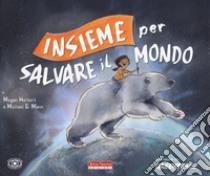 Insieme per salvare il mondo. Ediz. a colori libro di Mann Michael; Herbert Megan