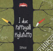 I due pappagalli pigliatutto. Ediz. a colori libro di Dipacho