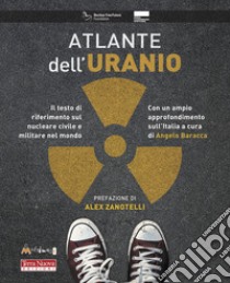 Atlante dell'uranio. Il testo di riferimento sul nucleare civile e militare nel mondo libro