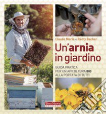 Un'arnia in giardino. Guida pratica per un'apicoltura bio alla portata di tutti libro di Merle Claude; Bacher Rémy