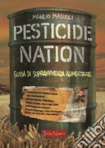 Pesticide nation. Guida di sopravvivenza alimentare libro di Masucci Manlio