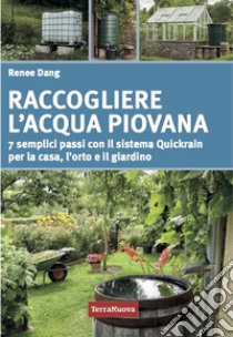 Raccogliere l'acqua piovana. 7 semplici passi con il sistema Quickrain per la casa, l'orto e il giardino libro di Dang Renee