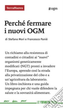 Perché fermare i nuovi OGM libro di Panié Francesco; Mori Stefano