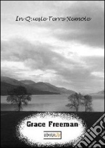 In queste terre remote libro di Freeman Grace