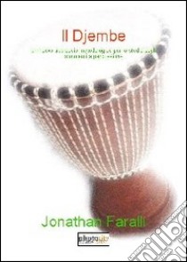 Il Djembe. Un nuovo approccio metodologico per lo studio degli strumenti a percussione libro di Faralli Jonathan