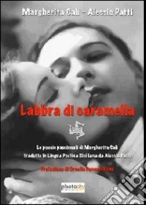 Labbra di caramella. Le poesie passionali di Margherita Calì tradotte in lingua poetica siciliana da Alessio Patti libro di Calì Margherita