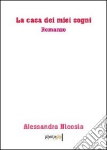 La casa dei miei sogni libro di Nicosia Alessandra