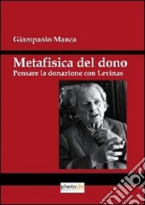 Metafisica del dono. Pensare la donazione con Levinas libro di Manca Giampaolo