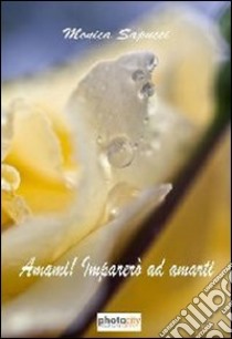 Amami! Imparerò ad amarti libro di Sapucci Monica