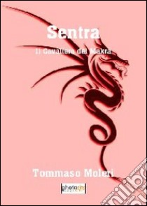 Sentra. Il cavaliere del Makrà libro di Moleri Tommaso