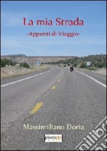 La mia strada. Appunti di viaggio libro di Doria Massimiliano