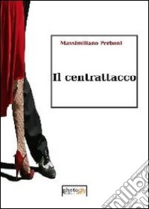 Il centrattacco libro di Perboni Massimiliano