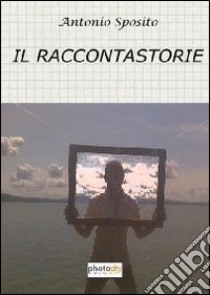 Il raccontastorie libro di Sposito Antonio