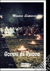 Gocce di fuoco libro di Sapucci Monica