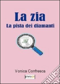 La zia. La pista dei diamanti libro di Confresca Monica