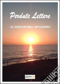 Perdute lettere libro di Spadoni Alessandro