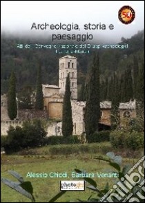 Archeologia, storia e paesaggio. Atti del 1° Convegno nazionale dei gruppi archeologici di Umbria-Marche libro di Chiodi Alessio; Venanti Barbara