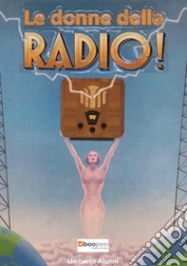 Le donne della radio libro di Alunni Umberto