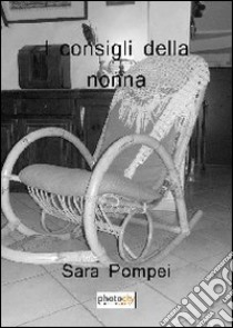 I consigli della nonna libro di Pompei Sara