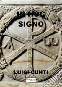 In hoc signo libro di Cunti Luigi