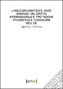 L'asilo diplomatico e caso Assange nel diritto internazionale e protezione diplomatica e consolare nell'UE libro di Paccione Giuseppe