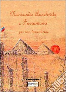 Narrando Auschwitz e Ferramonti per non dimenticare libro di Galiano Andrea