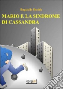 Mario e la sindrome di Cassandra libro di Bagarella Davide