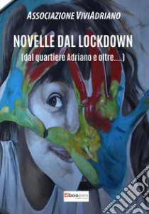 Novelle dal lockdown (dal quartiere Adriano e oltre...) libro di Associazione Viviadriano (cur.)