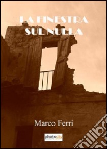 La finestra sul nulla libro di Ferri Marco