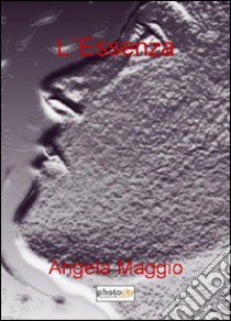 L'essenza libro di Maggio Angela