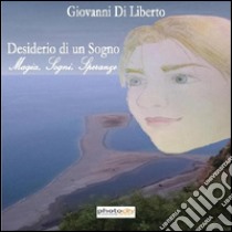 Desiderio di un sogno. Magia, sogni, speranze libro di Di Liberto Giovanni