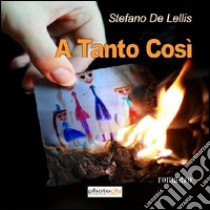 A tanto così. Il destino mescola le carte e noi giochiamo libro di De Lellis Stefano