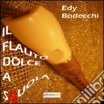 Il flauto dolce a squola libro di Bodecchi Edy