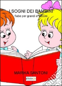 I sogni dei bambini. Fiabe per grandi e piccini libro di Santoni Marika