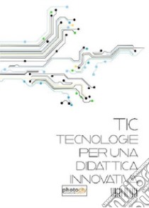 TIC. Tecnologie per una didattica innovativa libro di De Luca Serena