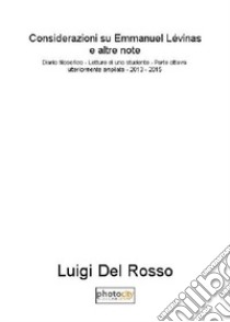 Considerazioni su Emmanuel Lévinas. Diario filosofico. Lettura di uno studente. Ediz. ampliata. Vol. 8: 2013-2015 libro di Del Rosso Luigi