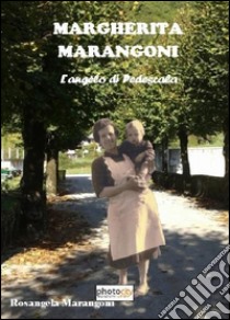 Margherita Marangoni. L'angelo di Pedescala libro di Marangoni Rosangela