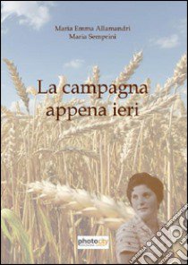 La campagna appena ieri libro di Allamandri M. Emma; Semprini Maria