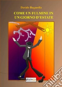 Come un fulmine in un giorno d'estate libro di Bagarella Davide