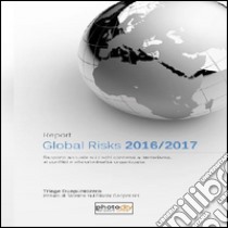 Global risks report 2016-2017. Rapporto annuale sui rischi connessi a terrorismo, ai conflitti e alla criminalità organizzata libro di D'Angelo Claudio; Giangregorio Sergio; Sciarma Claudio