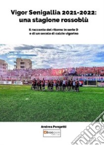 Vigor Senigallia 2021-2022: una stagione rossoblù libro di Pongetti Andrea
