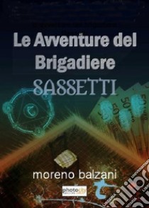 Le avventure del brigadiere Sassetti libro di Balzani Moreno