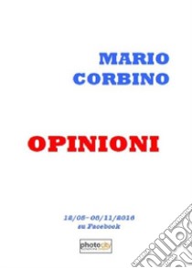 Opinioni. 12 maggio-8 novembre 2016 su facebook libro di Corbino Mario