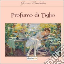 Profumo di Tiglio libro di Rombolini Grazia