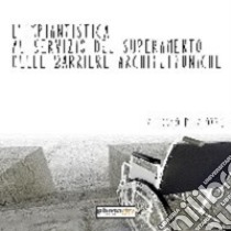 L'impiantistica al servizio del superamento delle barriere architettoniche libro di Pisciotta Alfonso