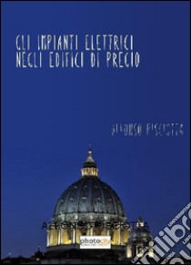 Gli impianti elettrici negli edifici di pregio libro di Pisciotta Alfonso