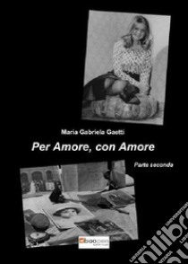 Per amore, con amore. Vol. 1 libro di Gaetti Maria Gabriela