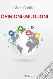 Opinioni e mugugni libro di Corbino Mario