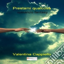 Prestami qualcosa libro di Cappiello Valentina