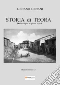 Storia di Teora. Dalle origini ai giorni nostri libro di Luciani Luciano